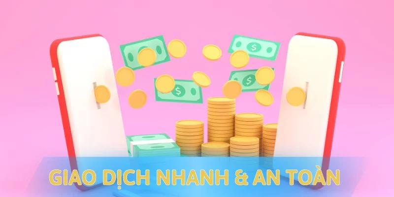 Giao dịch nhanh tại nền tảng với tính an toàn cao Giao dịch nhanh tại nền tảng với tính an toàn cao