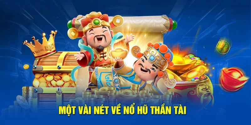 Những thông tin chính giới thiệu siêu phẩm nổ hũ Thần Tài Những thông tin chính giới thiệu siêu phẩm nổ hũ Thần Tài
